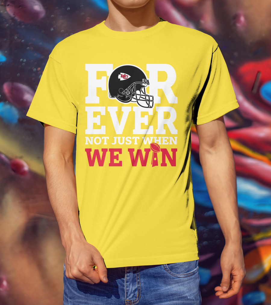 Kansas City Chiefs Forever Not Just When We Win Helmet And Trophy T-Shirt