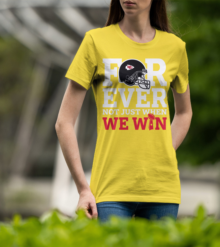 Kansas City Chiefs Forever Not Just When We Win Helmet And Trophy T-Shirt