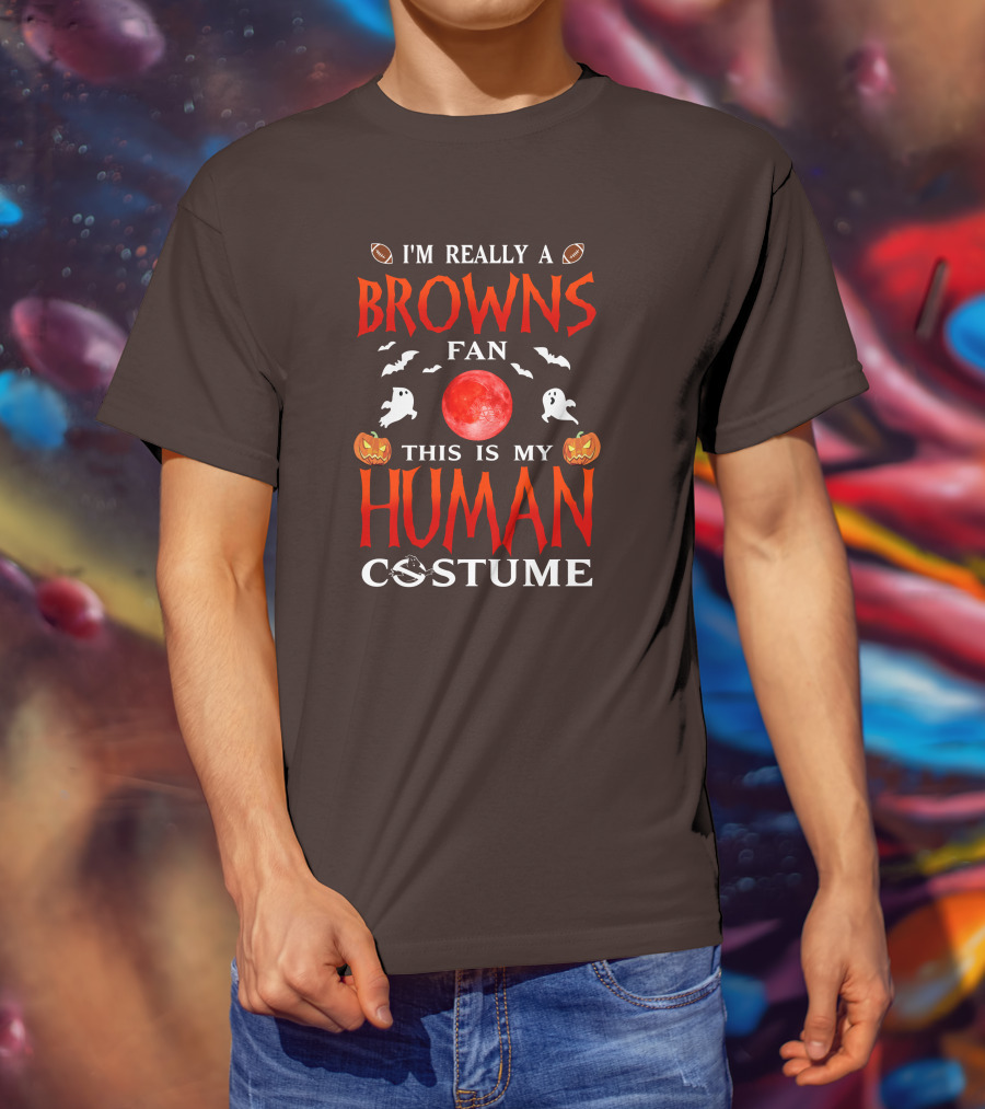 I'm Really A Browns Fan This Is My Human Costume Halloween Ghosts Pumpkins Football T-Shirt