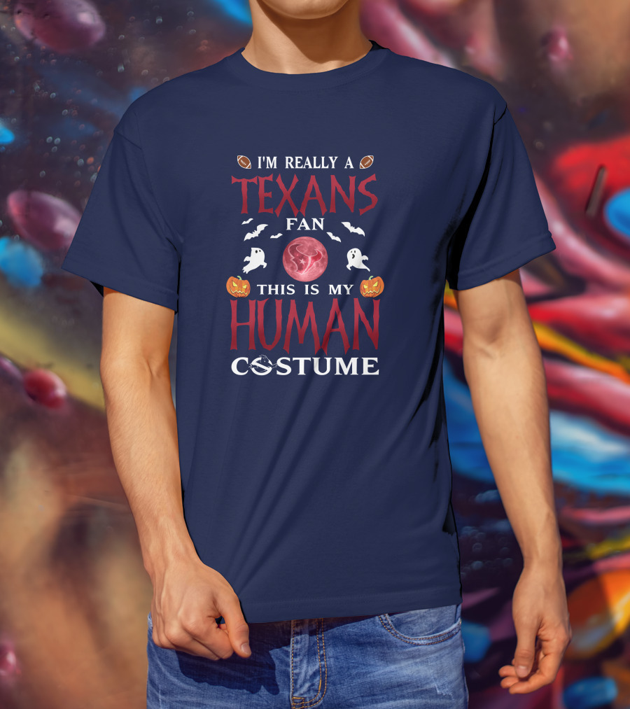 I'm Really A Texans Fan This Is My Human Costume Halloween Football Ghosts Pumpkins T-Shirt