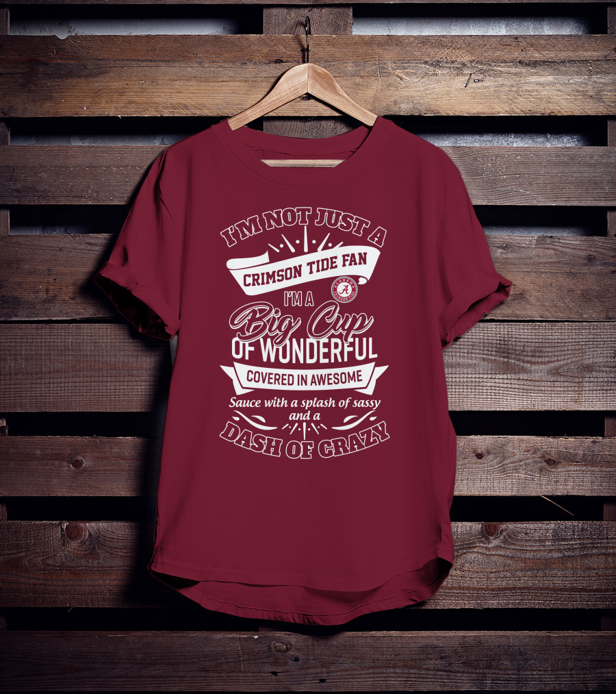 I'm Not Just A Crimson Tide Fan Big Cup Of Wonderful With A Dash Of Crazy T-Shirt
