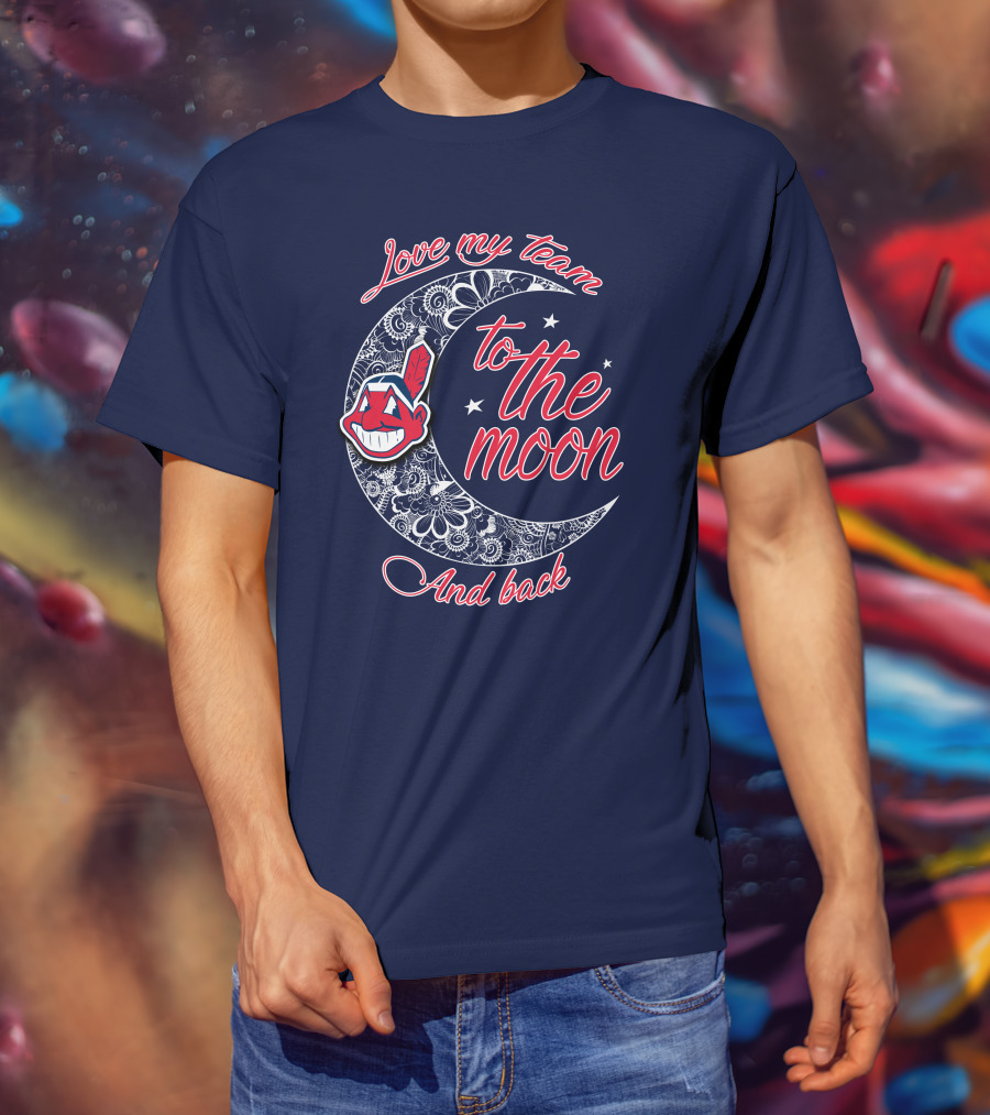 Love My Team To The Moon And Back Cleveland Indians T-Shirt