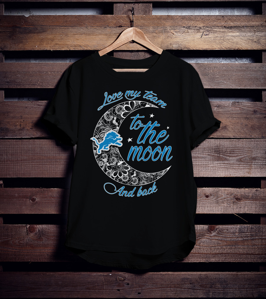 Detroit Lions Love My Team To The Moon And Back T-Shirt
