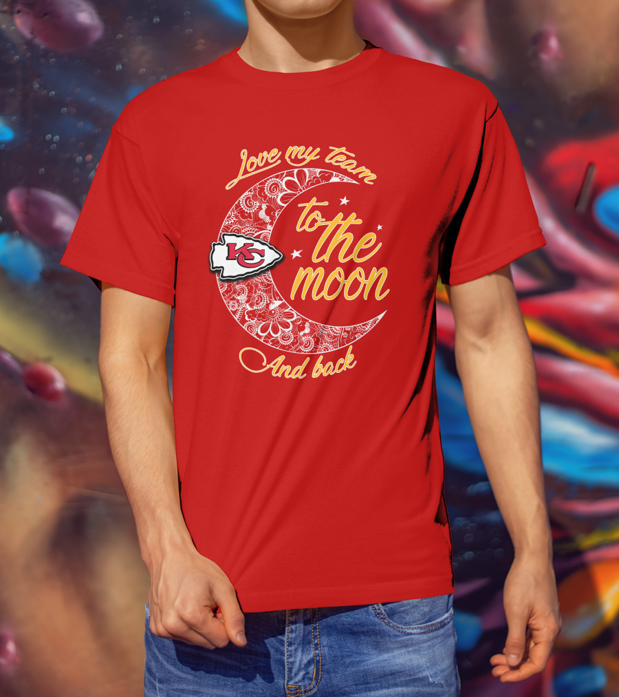 Kansas City Chiefs Love My Team To The Moon And Back T-Shirt