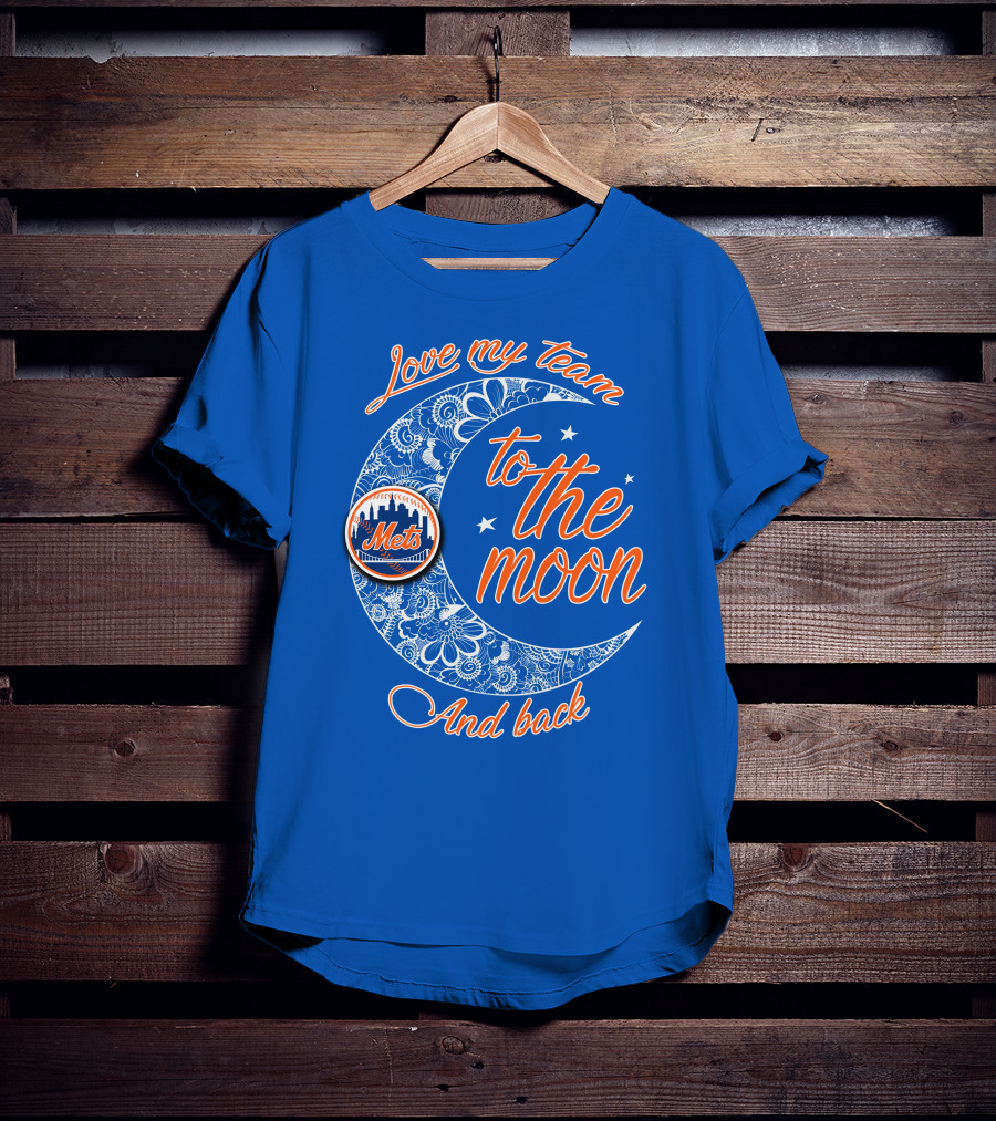 Love My Team To The Moon New York Mets And Back T-Shirt
