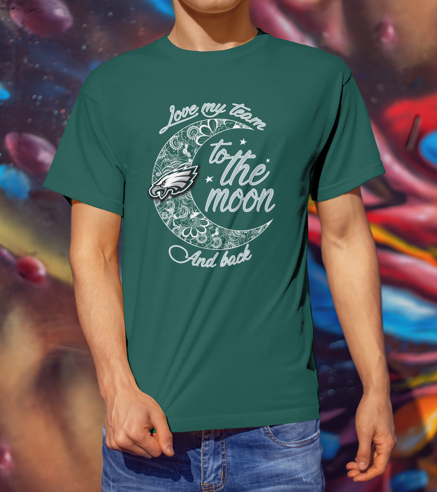 Philadelphia Eagles Love My Team To The Moon And Back T-Shirt