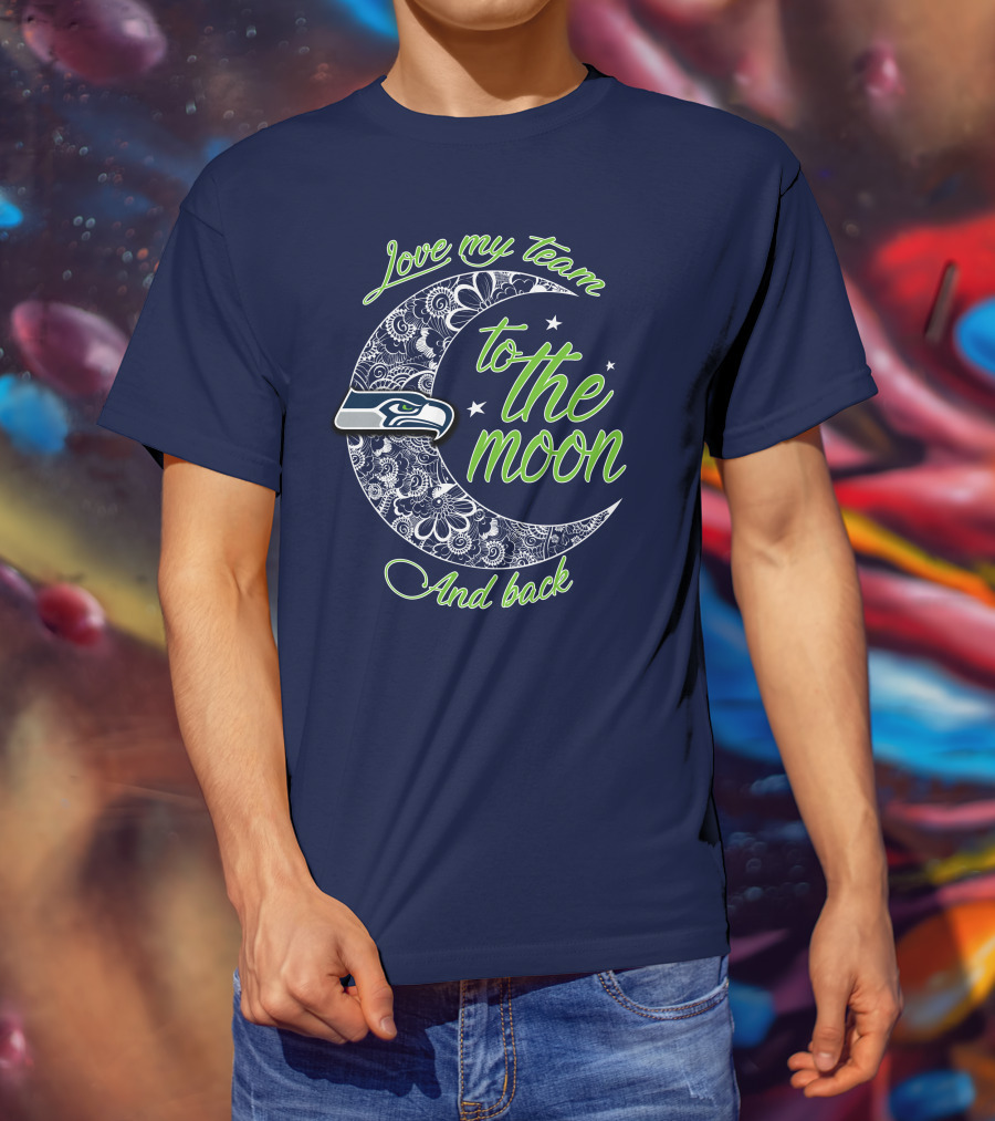 Seattle Seahawks Love My Team To The Moon And Back T-Shirt