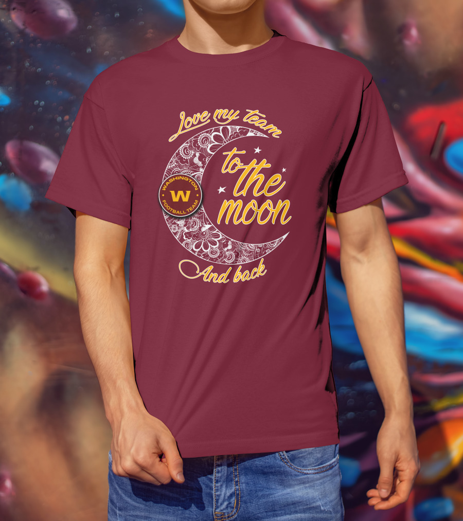 Love My Washington Football Team To The Moon And Back T-Shirt