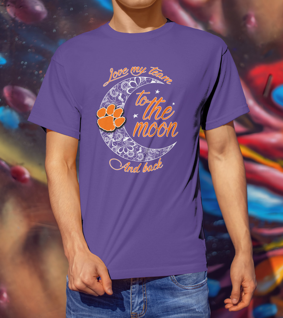 Love My Team Clemson Tigers To The Moon And Back T-Shirt