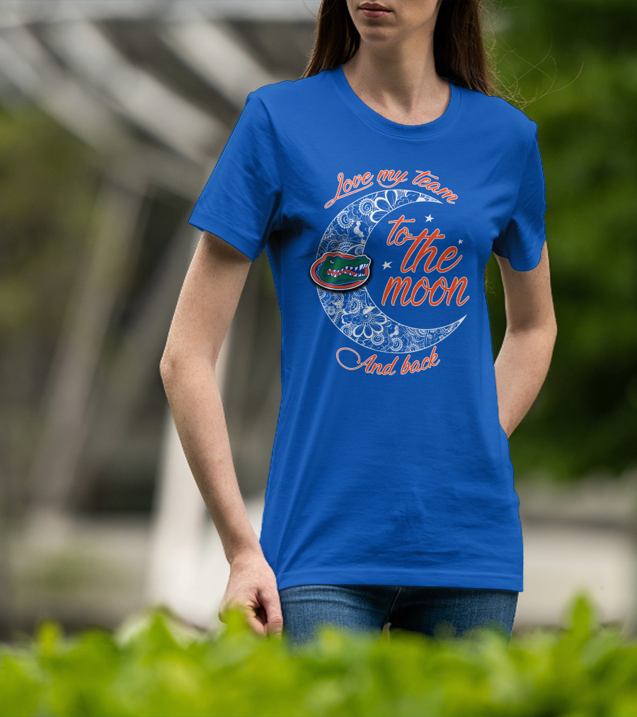 Love My Team To The Moon And Back Florida Gators T-Shirt