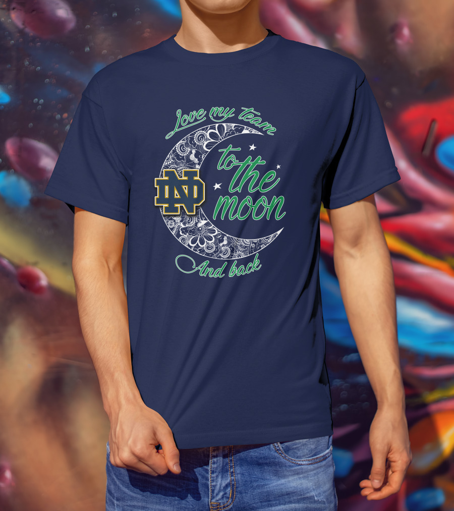 Notre Dame Fighting Irish ND Love My Team To The Moon And Back T-Shirt