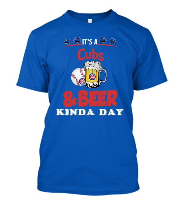 Cubs And Beer Kinda Day With Chicago Cubs Baseball And Mug T-Shirt