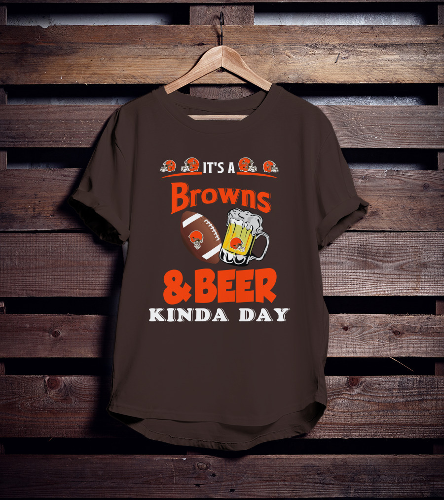 It's A Cleveland Browns Football And Beer Kinda Day T-Shirt