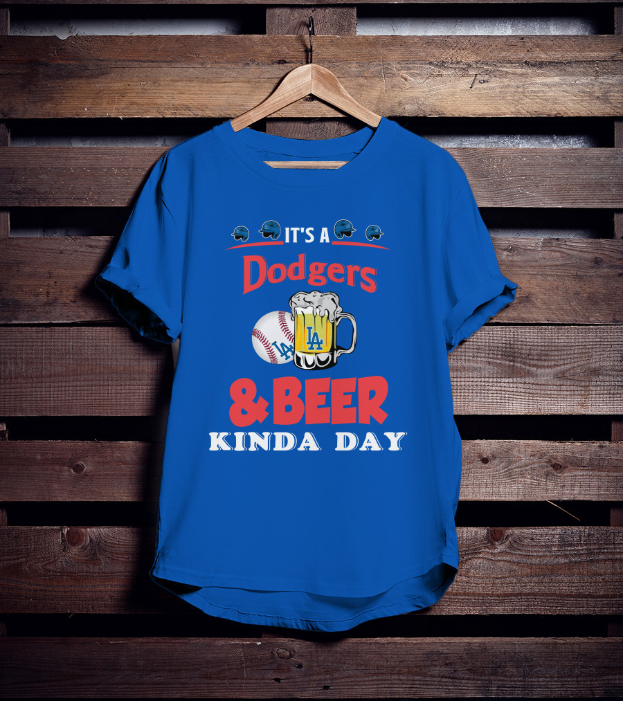 It's A Dodgers Baseball And LA Beer Kinda Day T-Shirt