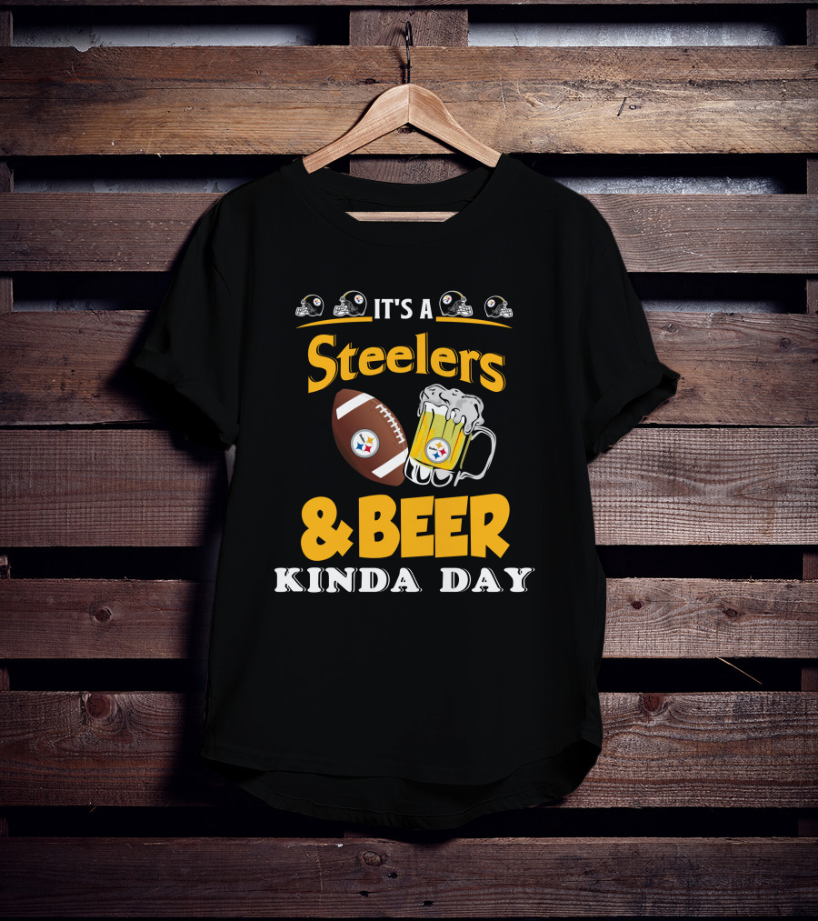 It's A Steelers Football And Beer Kinda Day T-Shirt