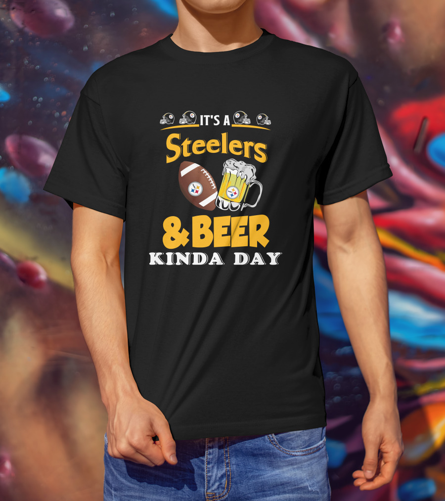 It's A Steelers Football And Beer Kinda Day T-Shirt