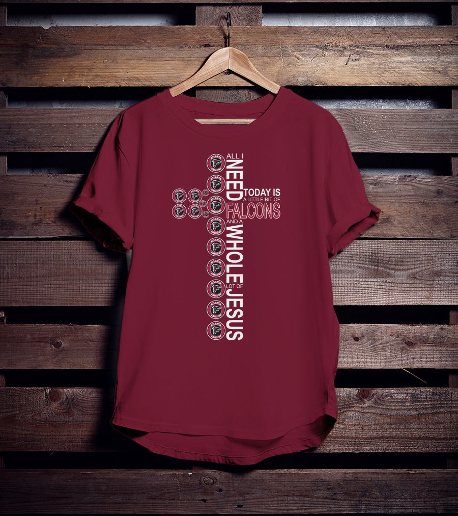 All I Need Today Is A Little Bit Of Falcons And A Whole Lot Of Jesus Cross Design Atlanta Falcons T-Shirt