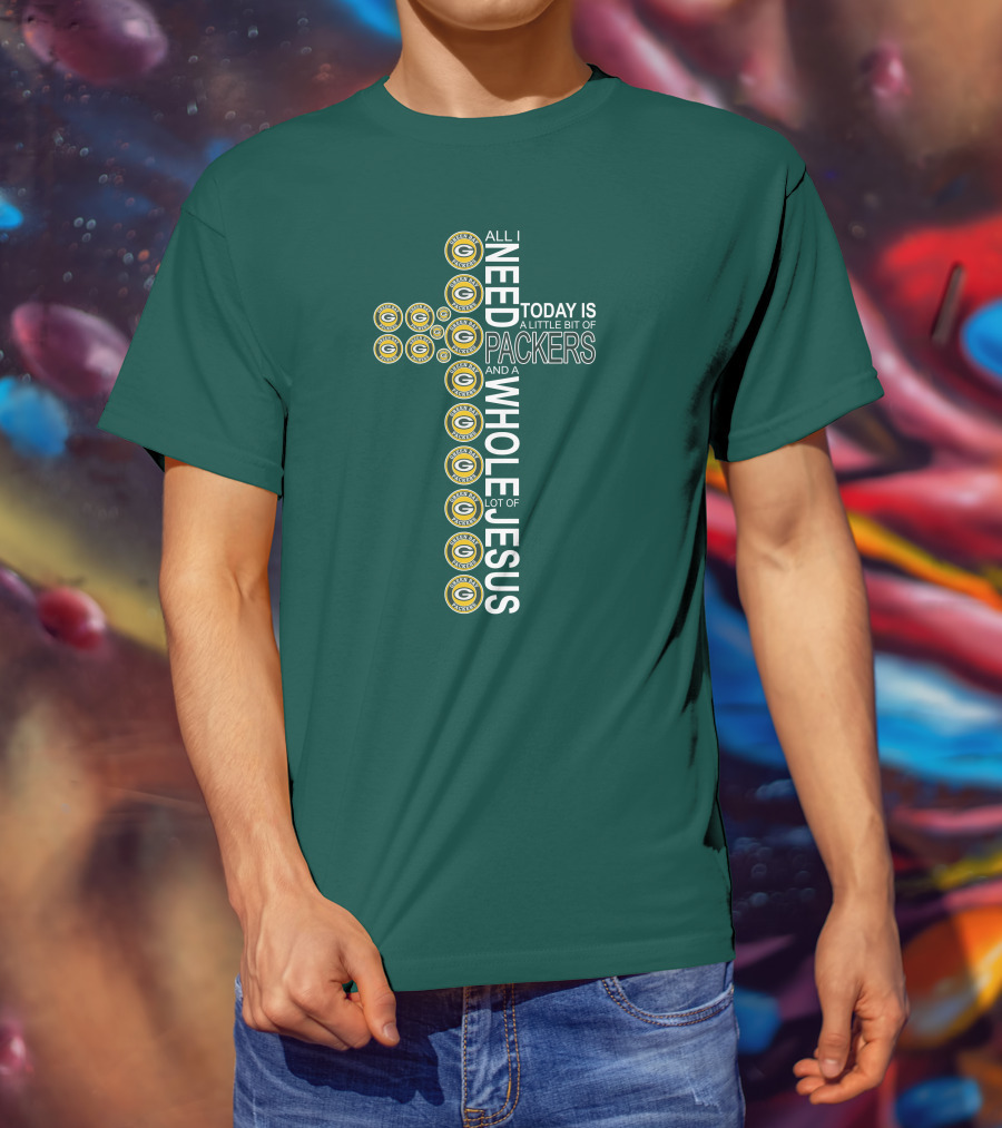 All I Need Today Is A Little Bit Of Packers And A Whole Lot Of Jesus Green Bay Packers T-Shirt