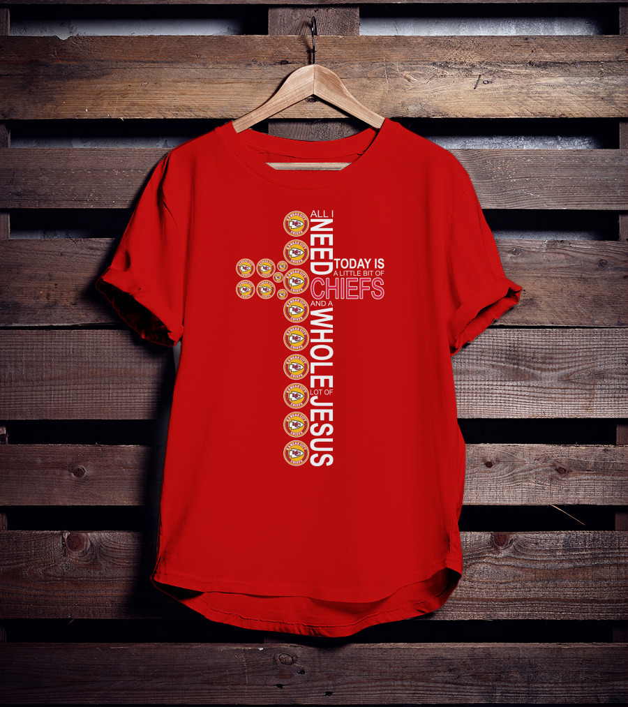 All I Need Today Is A Little Bit Of Chiefs And A Whole Lot Of Jesus Kansas City Chiefs Logos Cross T-Shirt