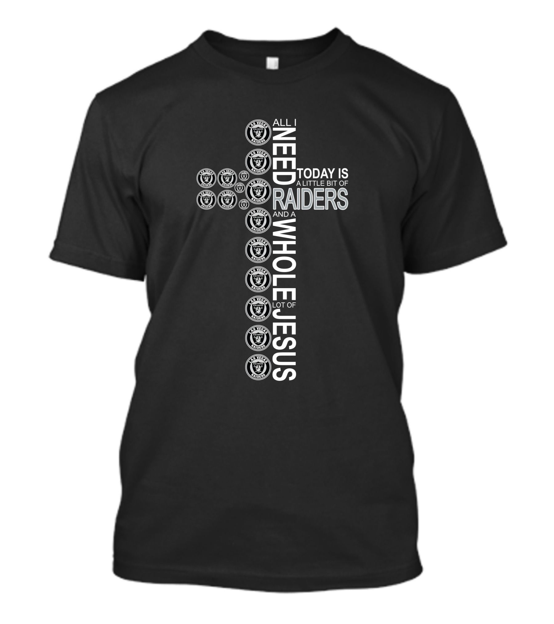 All I Need Today Is A Little Bit Of Raiders And A Whole Lot Of Jesus T-Shirt