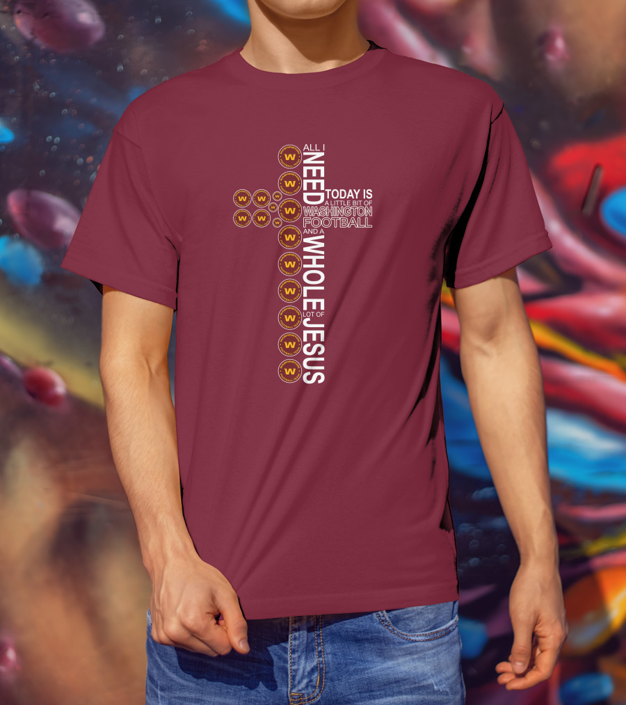 All I Need Is Washington Football Team And Jesus Cross T-Shirt