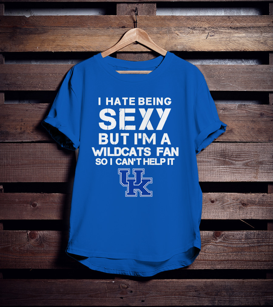 I Hate Being Sexy But I'm A Kentucky Wildcats Fan So I Can't Help It Uk T-Shirt