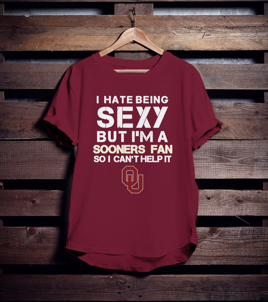 I Hate Being Sexy But I'm A Sooners Fan So I Can't Help It Ou T-Shirt