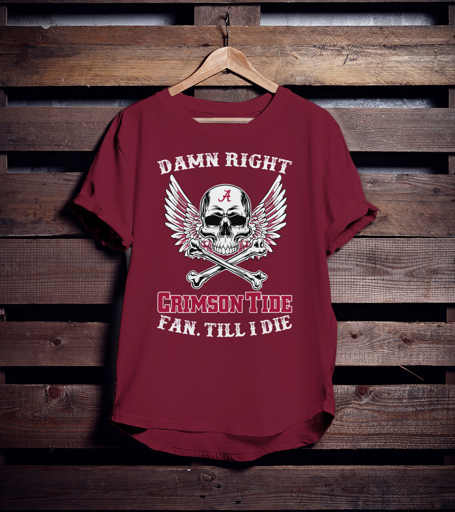 Damn Right Crimson Tide Fan Till I Die Winged Skull With Crossbones T-Shirt
