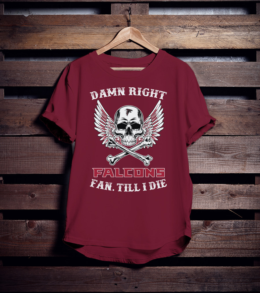Damn Right Falcons Fan Till I Die T-Shirt