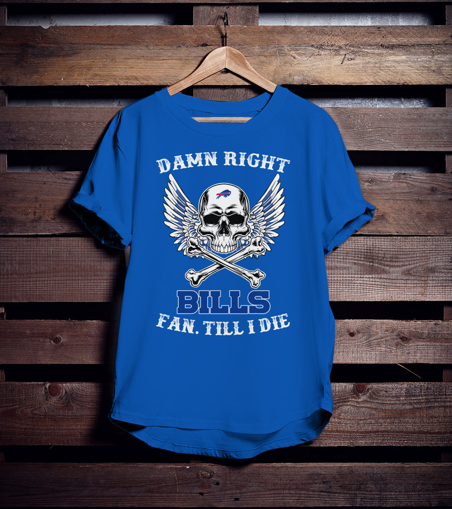 Damn Right Bills Fan Till I Die T-Shirt