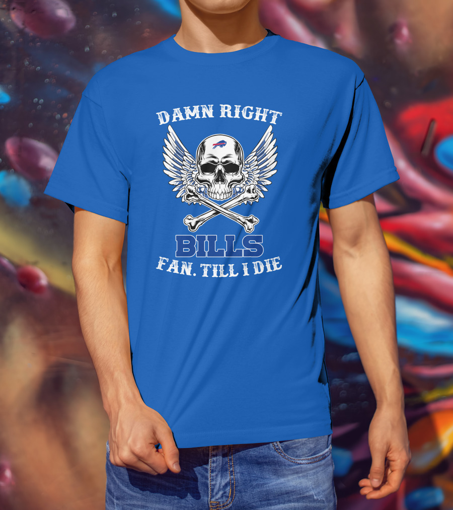 Damn Right Bills Fan Till I Die T-Shirt