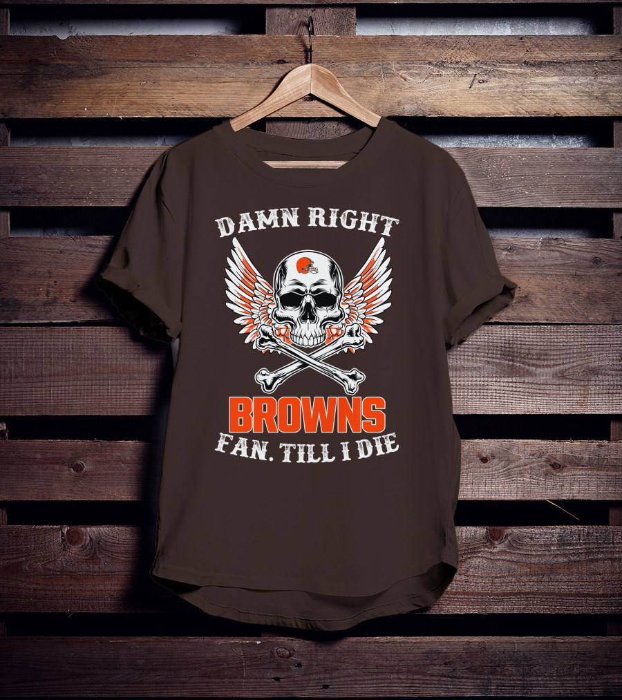 Damn Right Browns Fan Till I Die Skull Crossbones Winged Helmet T-Shirt