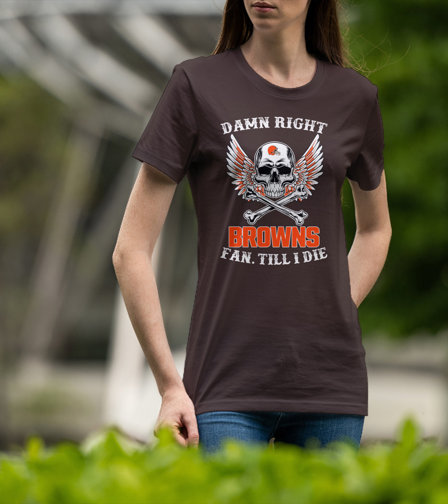 Damn Right Browns Fan Till I Die Skull Crossbones Winged Helmet T-Shirt
