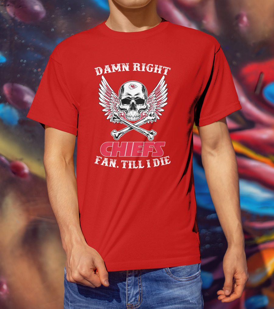Damn Right Kansas City Chiefs Fan Till I Die T-Shirt