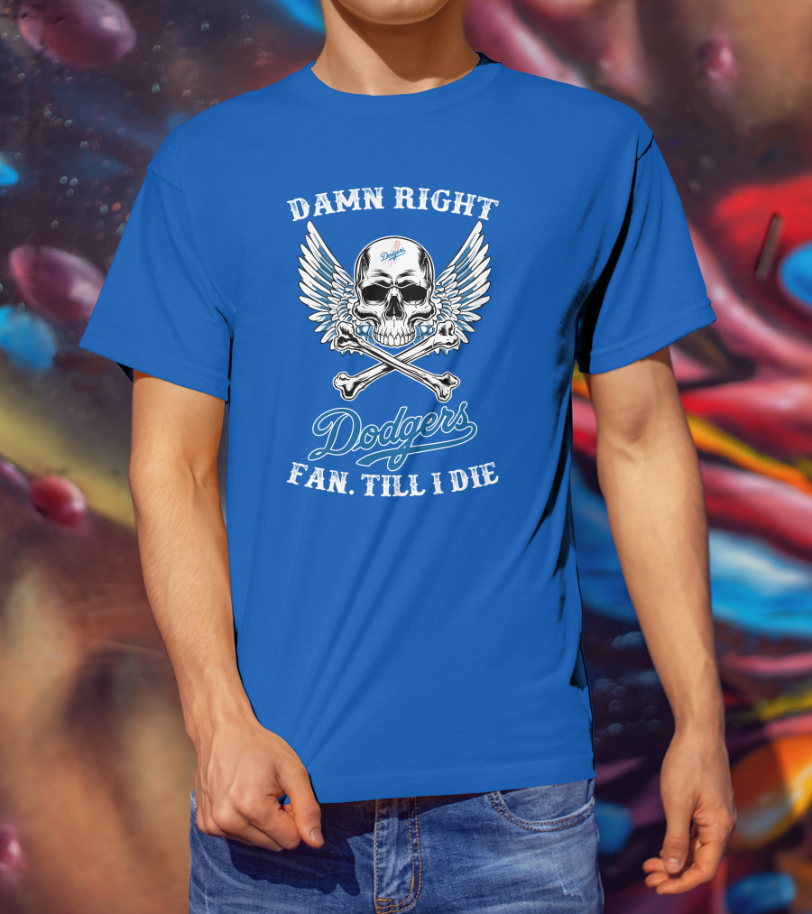 Damn Right Dodgers Fan Till I Die T-Shirt