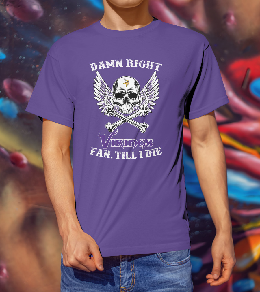 Damn Right Vikings Fan Till I Die T-Shirt