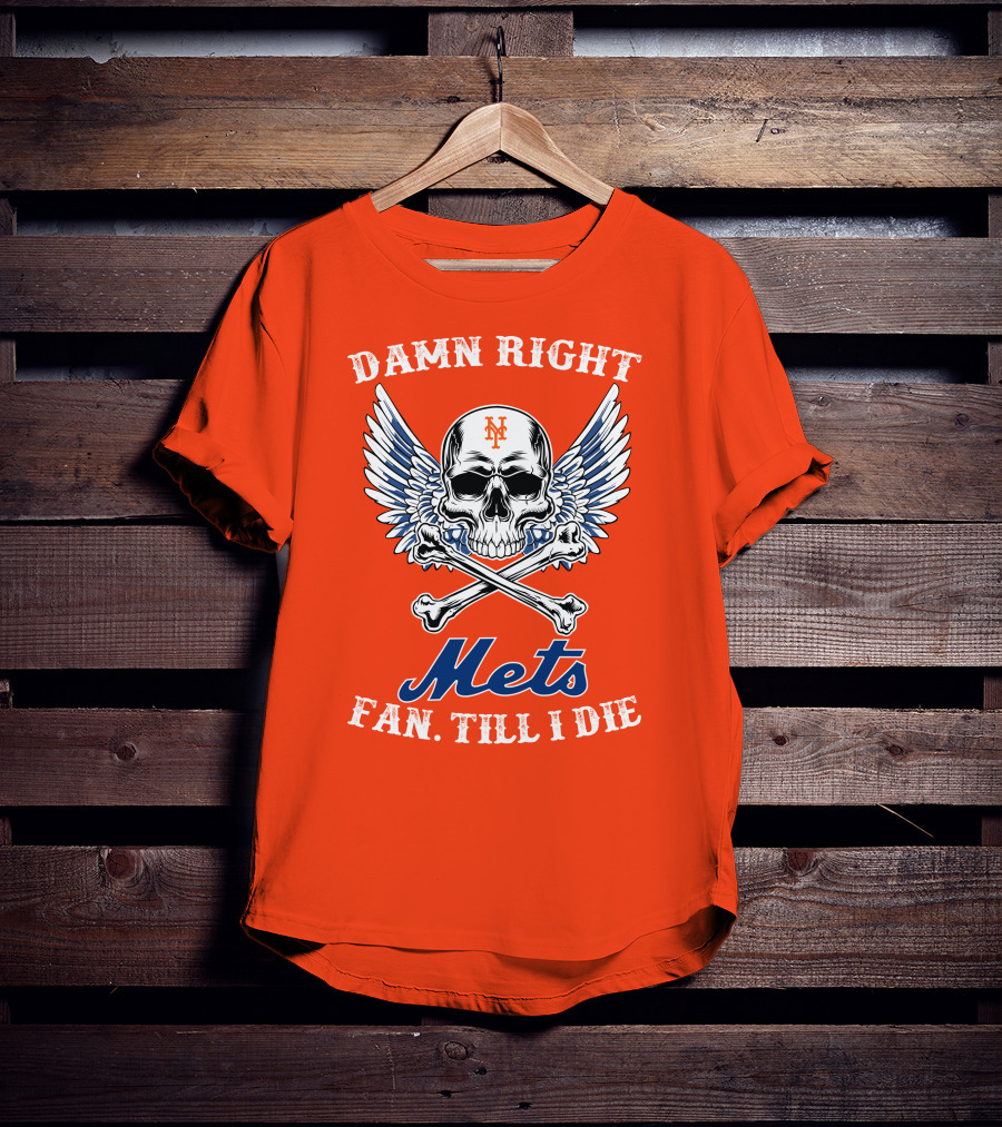 Damn Right Mets Fan Till I Die T-Shirt