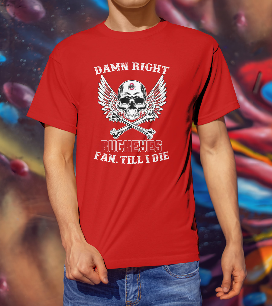Damn Right Ohio State Buckeyes Fan Till I Die Skull Wings T-Shirt