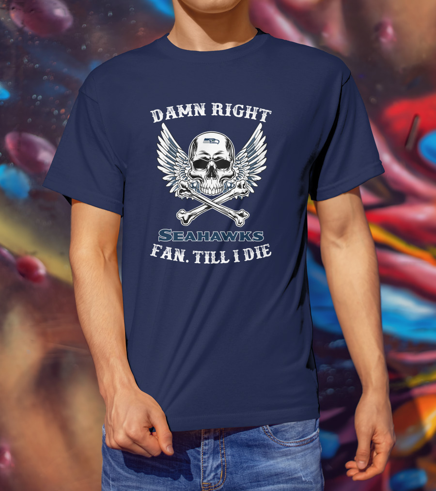 Damn Right Seahawks Fan Till I Die T-Shirt