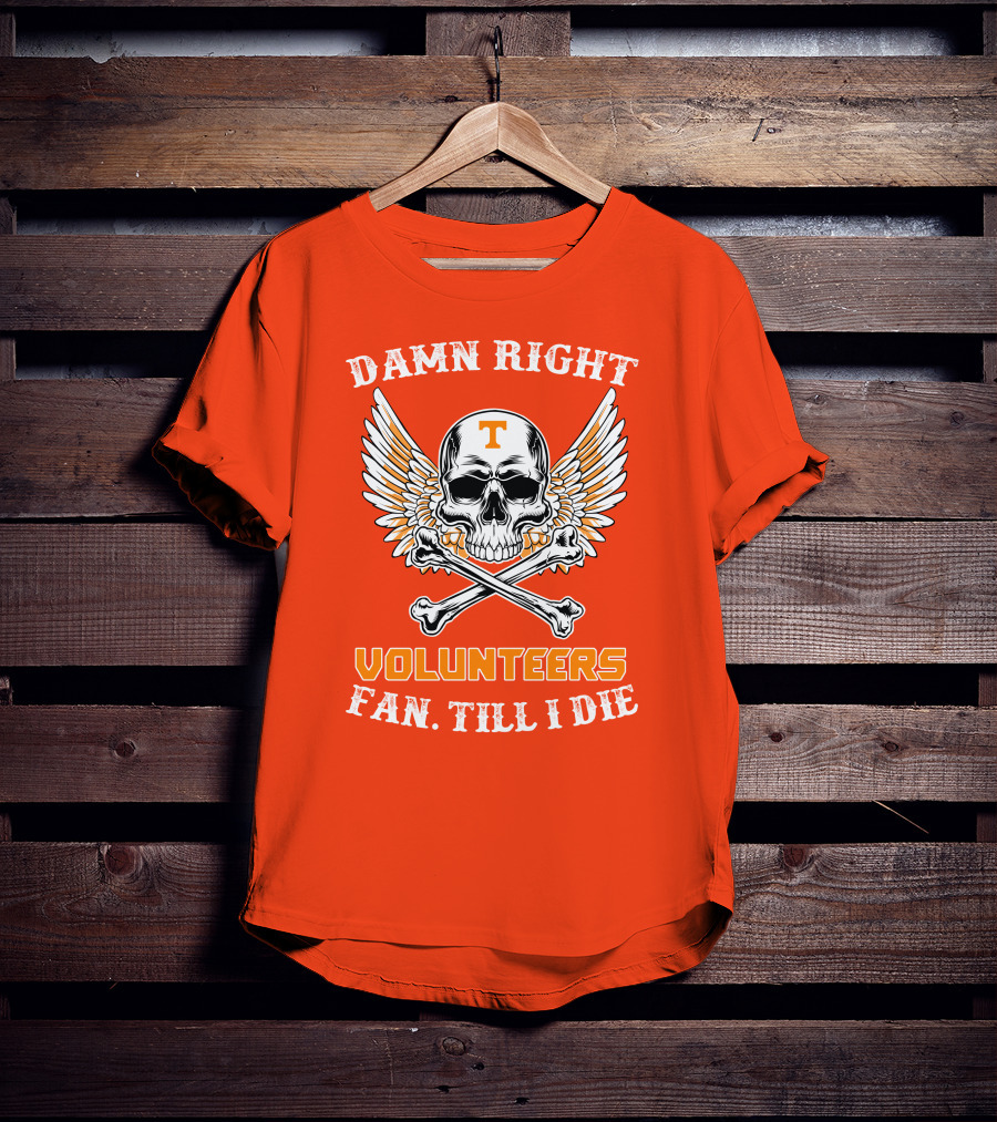 Damn Right Tennessee Volunteers Fan Till I Die Skull Wings T-Shirt
