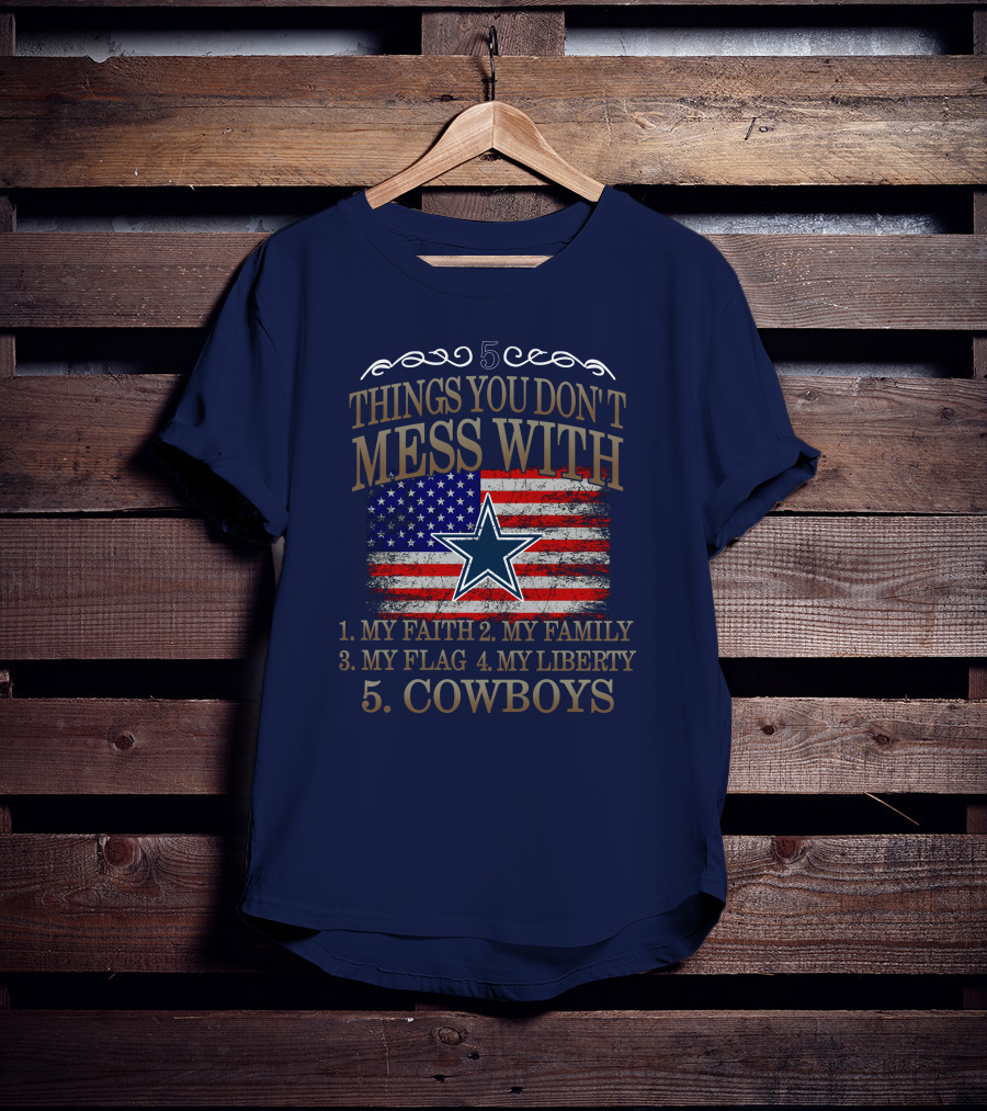 Dallas Cowboys 5 Things You Don't Mess With My Faith Family Flag Liberty Cowboys T-Shirt