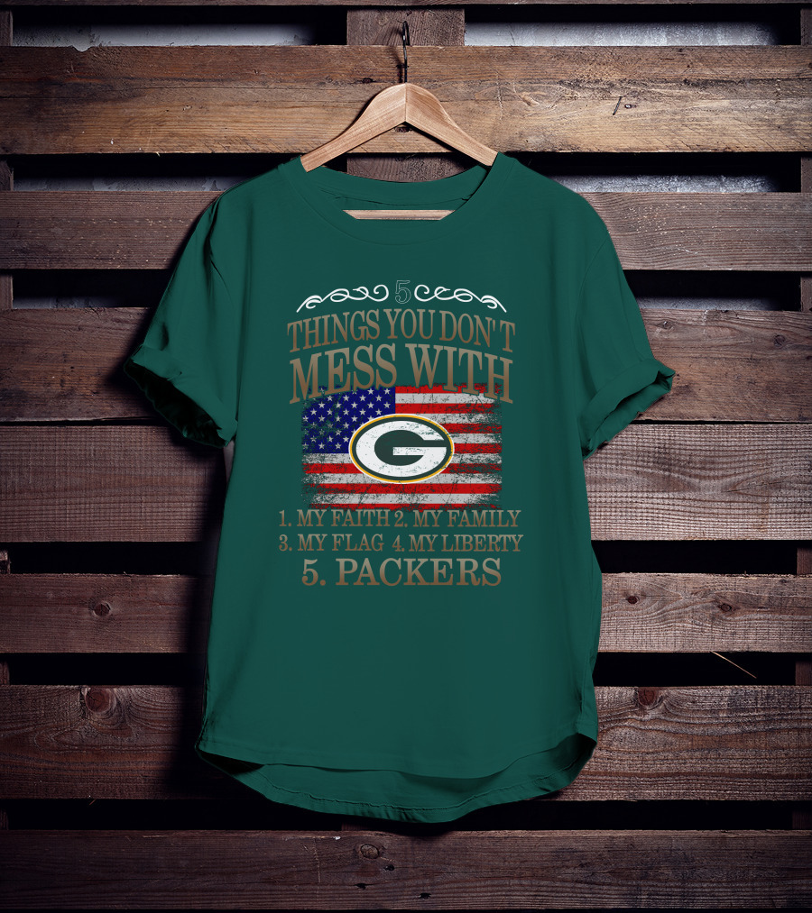5 Things You Don't Mess With My Faith Family Flag Liberty Packers Green Bay T-Shirt