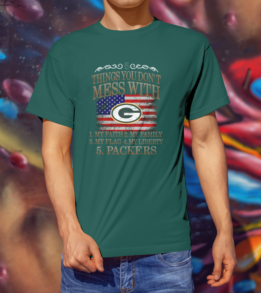 5 Things You Don't Mess With My Faith Family Flag Liberty Packers Green Bay T-Shirt