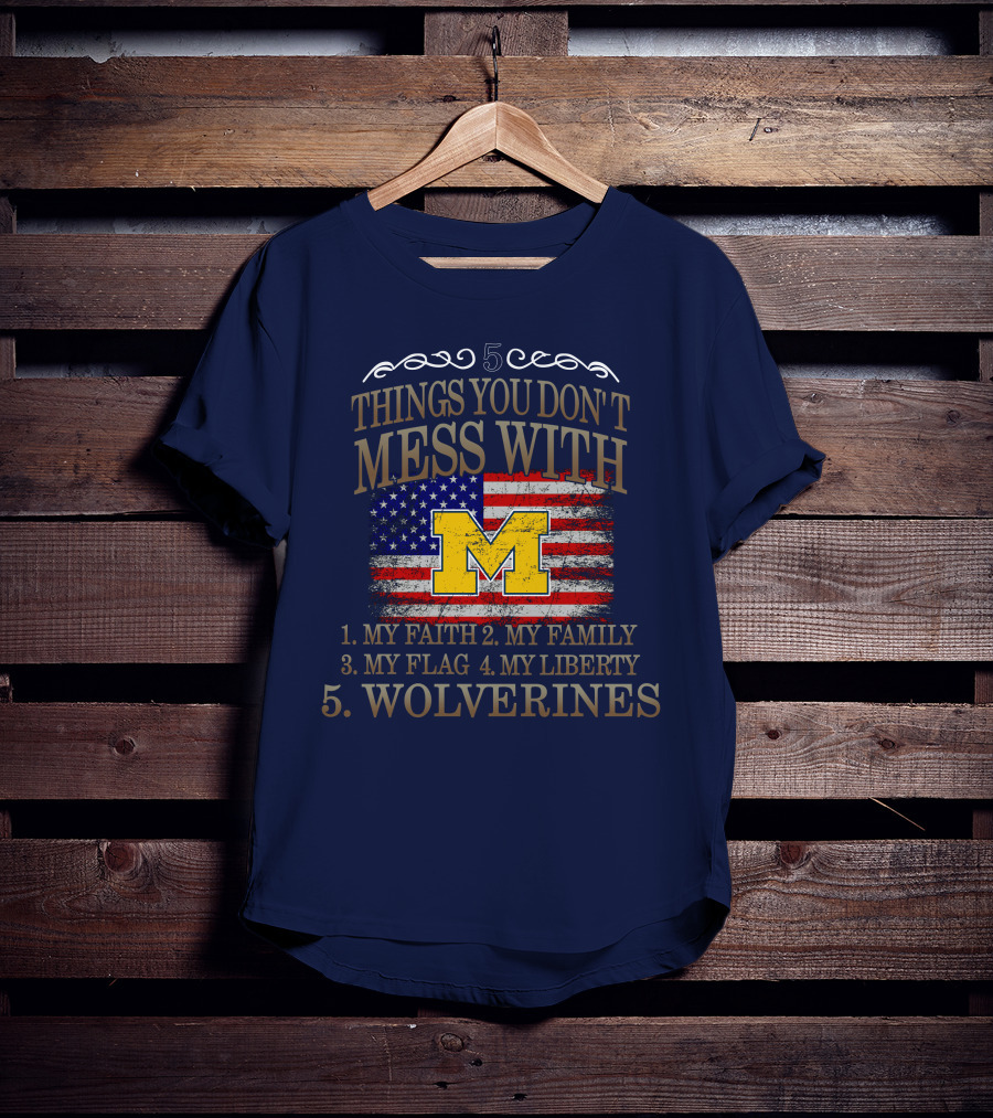 Things You Don't Mess With My Faith Family Flag Liberty Wolverines Michigan Letter M American Flag T-Shirt