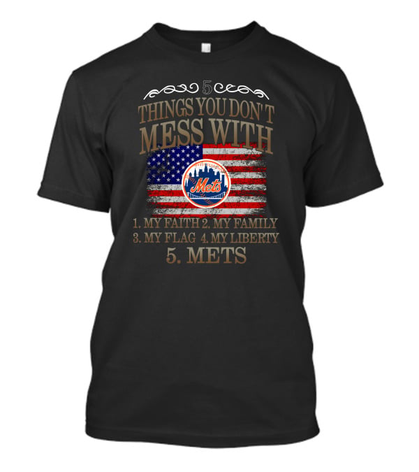 New York Mets Five Things You Don't Mess With My Faith Family Flag Liberty Mets T-Shirt