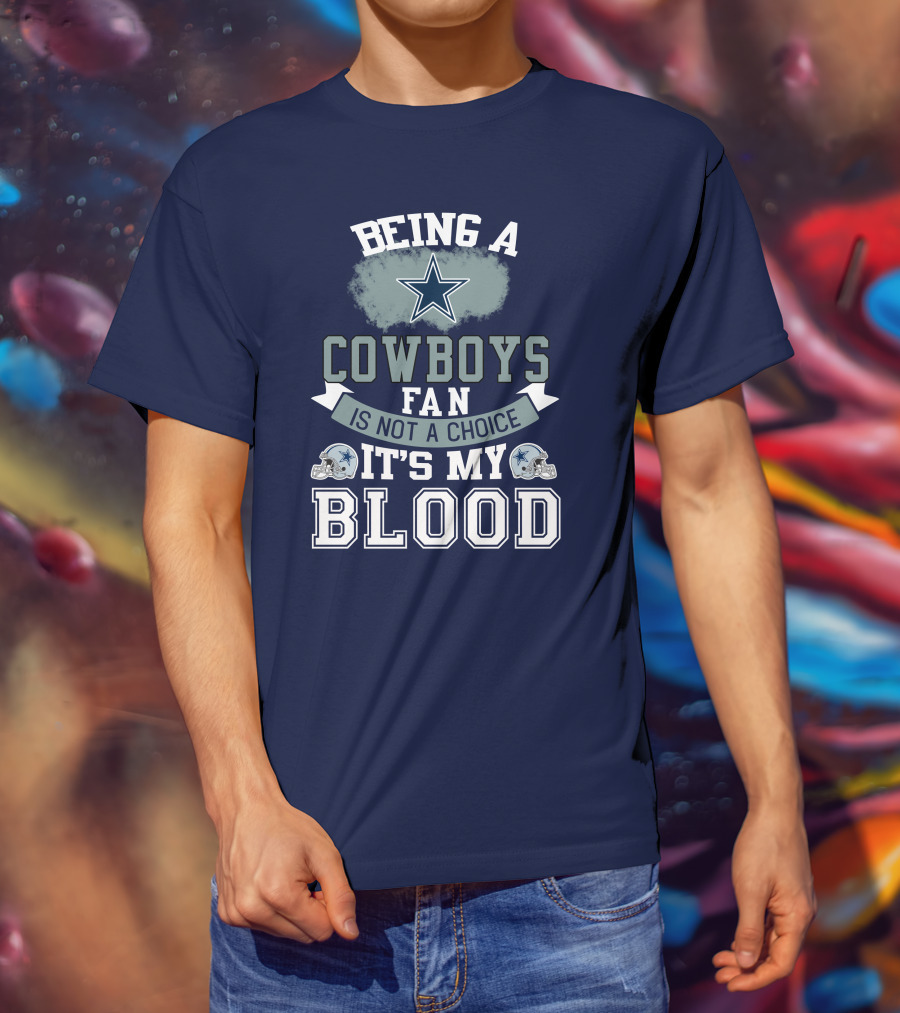 Being A Dallas Cowboys Fan Is Not A Choice It's My Blood Star Helmet T-Shirt