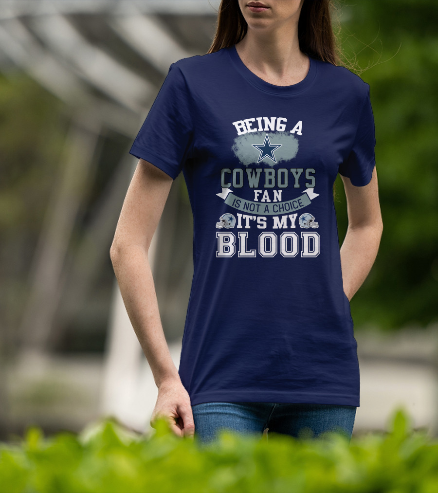 Being A Dallas Cowboys Fan Is Not A Choice It's My Blood Star Helmet T-Shirt