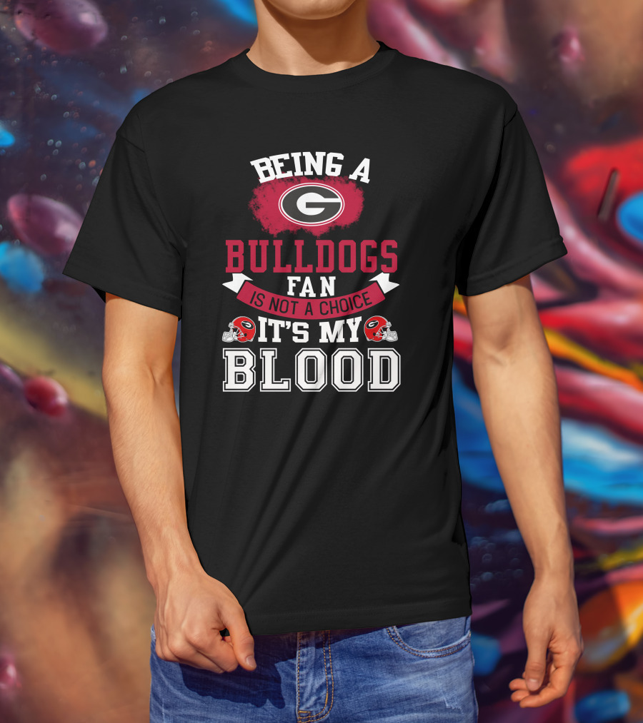 Georgia Bulldogs Fan Not A Choice It’s My Blood T-Shirt