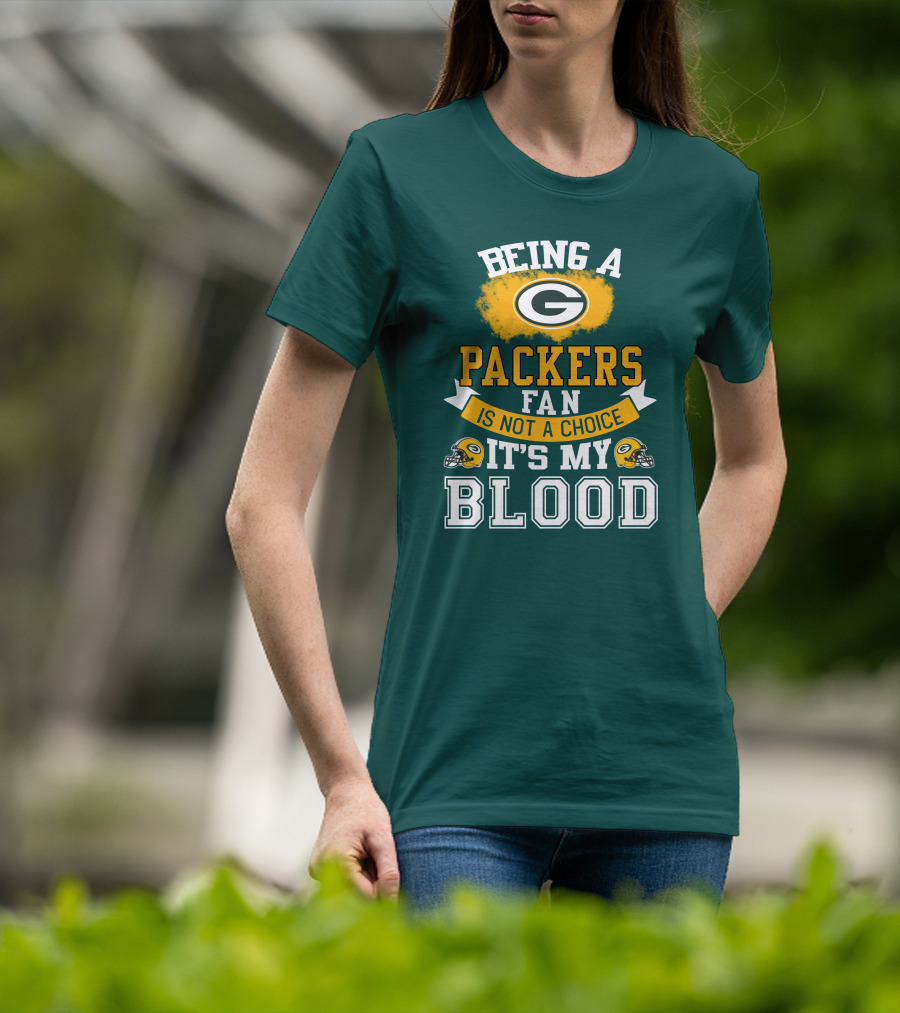 Being A Packers Fan Is Not A Choice It's My Blood T-Shirt