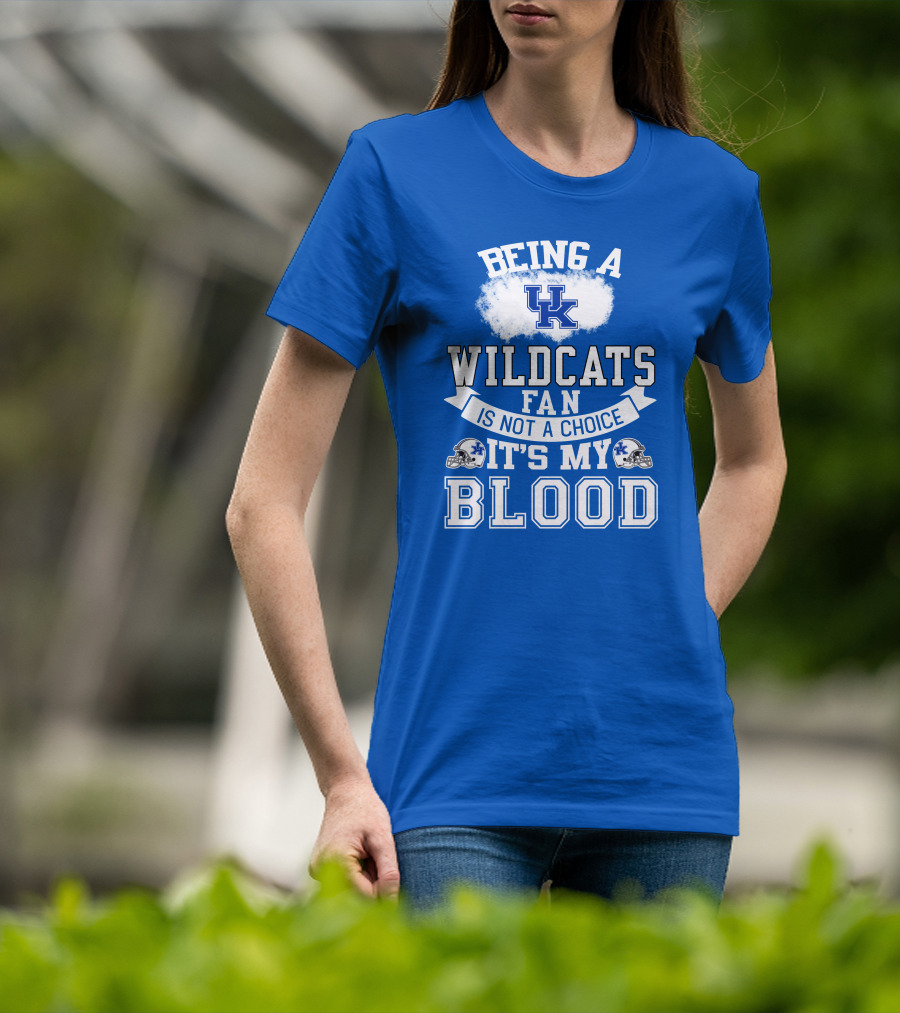 Being A Kentucky Wildcats Fan Is Not A Choice It's My Blood Uk Logo Football Helmets T-Shirt